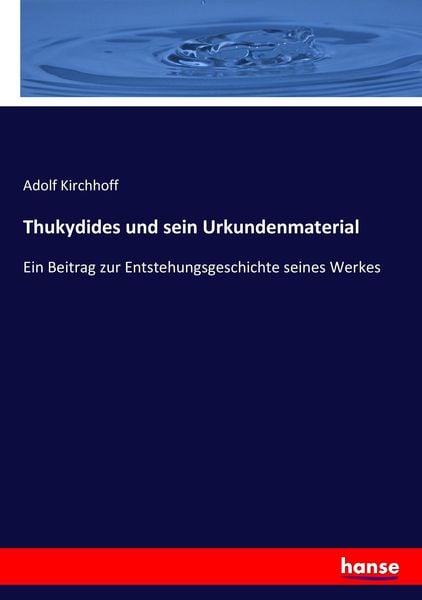 Thukydides und sein Urkundenmaterial, Taschenbuch von Adolf Kirchhoff, Hansebooks, 9783743625662