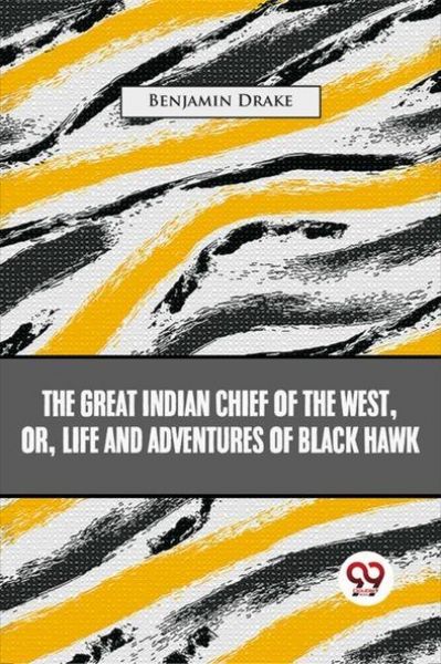 Produktbild: The Great Indian Chief Of The West: Or, Life And Adventures Of Black Hawk