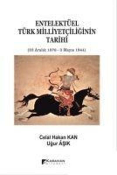 Entelektüel Türk Milliyetciliginin Tarihi 23 Aralik 1876 - 3 Mayis 1944, Taschenbuch von Celal Hakan Kan, Karahan Kitabevi, 9786057990778