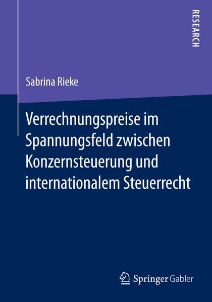 Verrechnungspreise im Spannungsfeld zwischen Konzernsteuerung und internationalem Steuerrecht, Taschenbuch von Sabrina Rieke, Springer Fachmedien