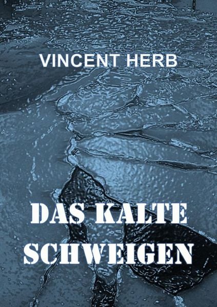 Das kalte Schweigen, Taschenbuch von Vincent Herb, Epubli, 9783565444519