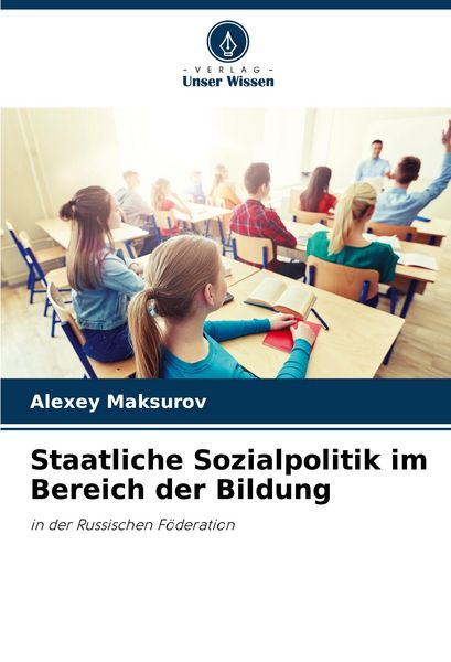 Staatliche Sozialpolitik im Bereich der Bildung, Taschenbuch von Alexey Maksurov, Verlag Unser Wissen, 9786207419494