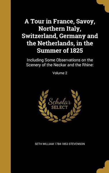 Produktbild: A Tour in France, Savoy, Northern Italy, Switzerland, Germany and the Netherlands, in the Summer of 1825