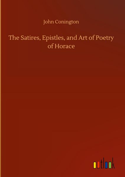 Produktbild: The Satires, Epistles, and Art of Poetry of Horace
