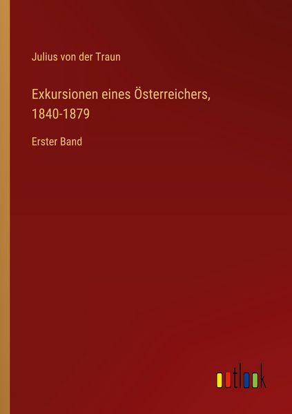 Exkursionen eines Österreichers, 1840-1879, Taschenbuch von Julius der Traun, Outlook, 9783368545017
