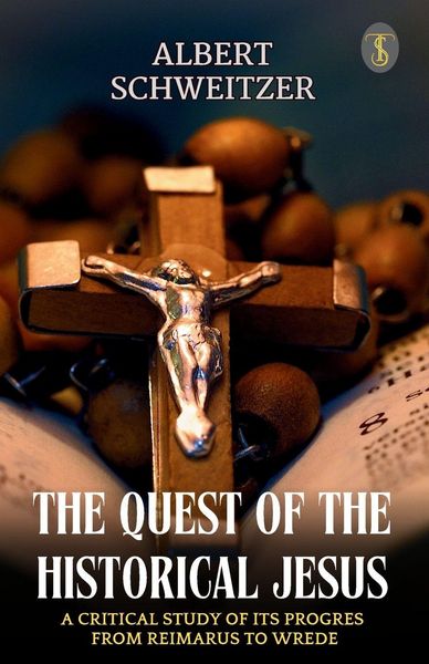 Produktbild: The Quest Of The Historical Jesus A Critical Study Of Its Progress From Reimarus To Wrede