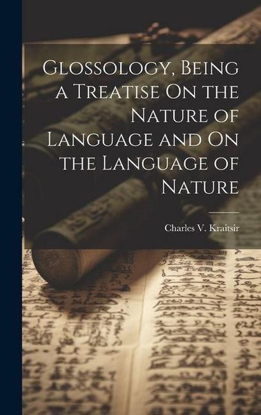 Produktbild: Glossology, Being a Treatise On the Nature of Language and On the Language of Nature