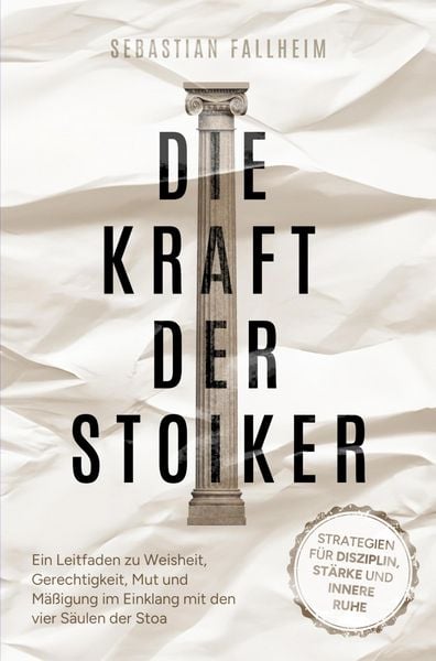 Produktbild: Die Kraft der Stoiker - Strategien f&uuml;r Disziplin, St&auml;rke und innere Ruhe: