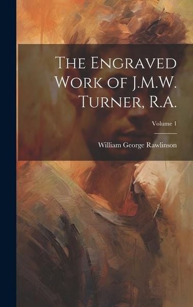 Produktbild: The Engraved Work of J.M.W. Turner, R.A.; Volume 1