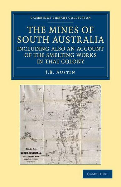 Produktbild: The Mines of South Australia, Including Also an Account of the Smelting Works in That Colony