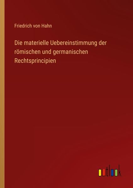 Produktbild: Die materielle Uebereinstimmung der r&ouml;mischen und germanischen Rechtsprincipien