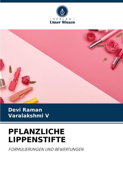 Pflanzliche Lippenstifte, Taschenbuch von Devi Raman , Varalakshmi V., Verlag Unser Wissen, 9786207010295
