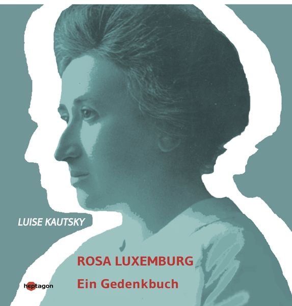 Rosa Luxemburg, Taschenbuch von Luise Kautsky, Heptagon, 9783960240006