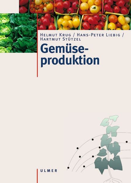 Gemüseproduktion, Gebundene Ausgabe von Helmut Krug , Hans-Peter Liebig , Hartmut Stützel, Verlag Eugen Ulmer, 9783800135844
