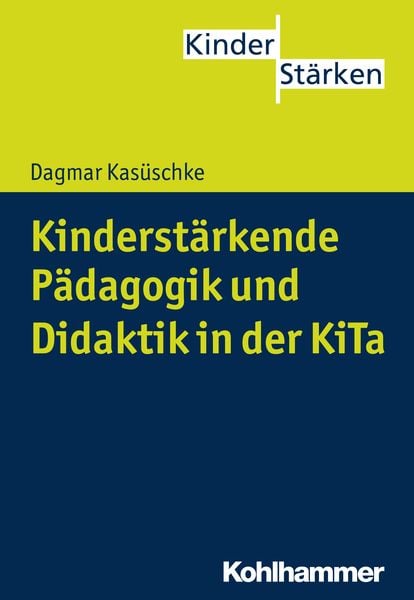 Kinderstärkende Pädagogik und Didaktik in der KiTa, Taschenbuch von Dagmar Kasüschke, Kohlhammer, 978-3-17-024287-6