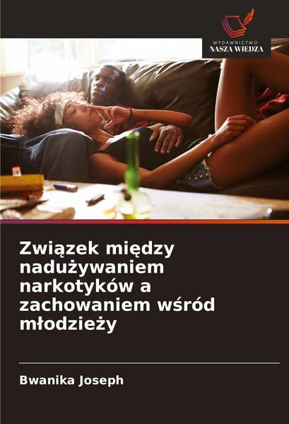 Produktbild: Zwi&iquest;zek mi&iquest;dzy nadu&iquest;ywaniem narkotyk&oacute;w a zachowaniem w&iquest;r&oacute;d m&iquest;odzie&iquest;y