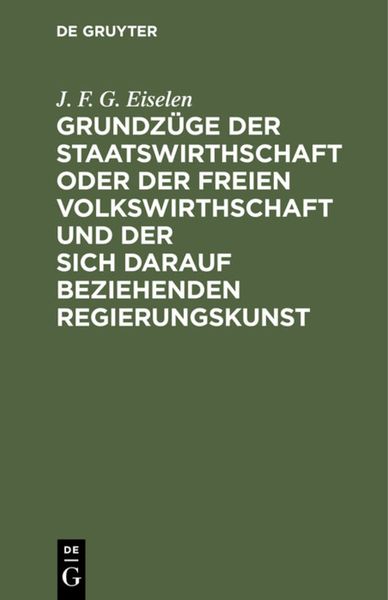 Produktbild: Grundz&uuml;ge der Staatswirthschaft oder der freien Volkswirthschaft und der sich darauf beziehenden Regierungskunst