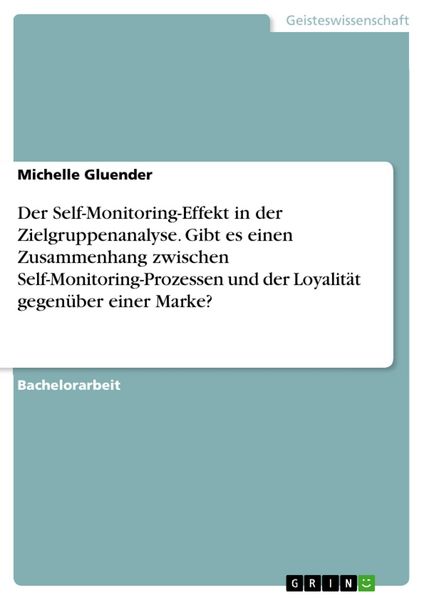 Produktbild: Der Self-Monitoring-Effekt in der Zielgruppenanalyse. Gibt es einen Zusammenhang zwischen Self-Monitoring-Prozessen und der Loyalit&auml;t gegen&uuml;ber einer