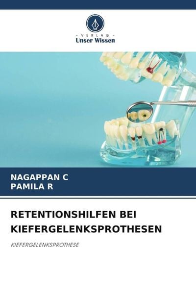 Retentionshilfen bei Kiefergelenksprothesen, Taschenbuch von Nagappan C. , Pamila R., Verlag Unser Wissen, 9786205289600