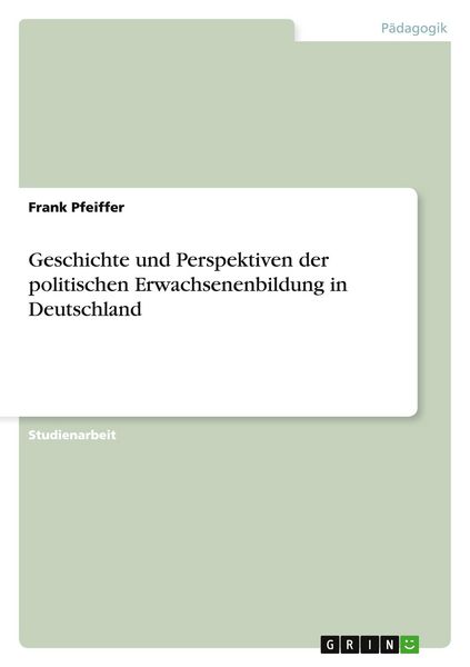 Geschichte und Perspektiven der politischen Erwachsenenbildung in Deutschland