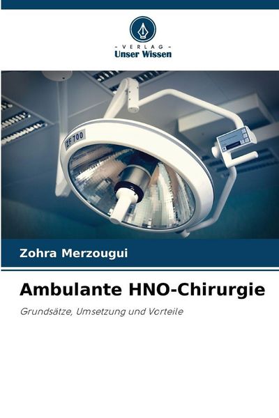 Ambulante HNO-Chirurgie, Taschenbuch von Zohra Merzougui, Verlag Unser Wissen, 9786208495091