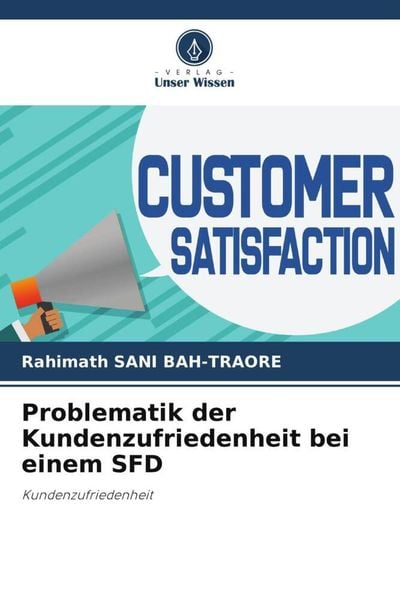Problematik der Kundenzufriedenheit bei einem SFD, Taschenbuch von Rahimath Sani Bah-Traore, Verlag Unser Wissen, 9786205792223