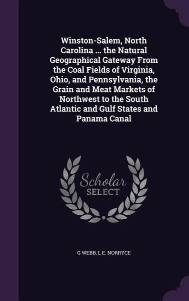 Produktbild: Winston-Salem, North Carolina ... the Natural Geographical Gateway From the Coal Fields of Virginia, Ohio, and Pennsylvania, the Grain and Meat Market
