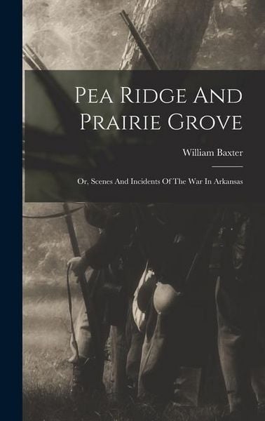 Produktbild: Pea Ridge And Prairie Grove: Or, Scenes And Incidents Of The War In Arkansas