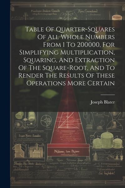 Produktbild: Table Of Quarter-squares Of All Whole Numbers From 1 To 200000, For Simplifying Multiplication, Squaring, And Extraction Of The Square-root, And To Re