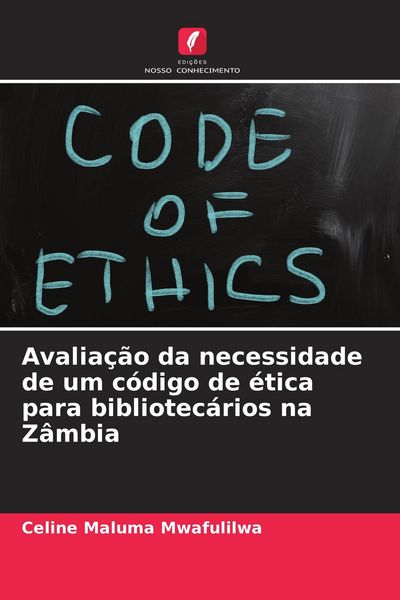 Produktbild: Avalia&ccedil;&atilde;o da necessidade de um c&oacute;digo de &eacute;tica para bibliotec&aacute;rios na Z&acirc;mbia