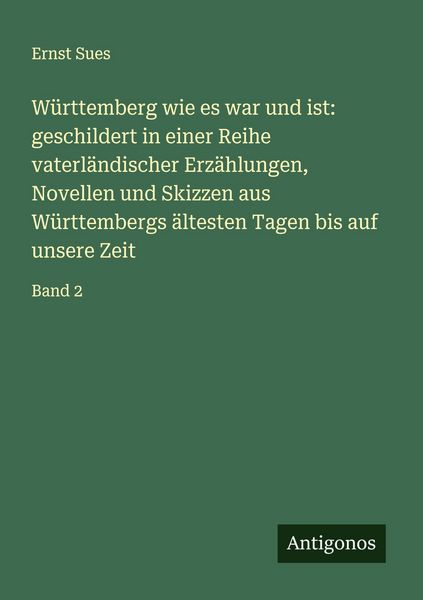 Produktbild: W&uuml;rttemberg wie es war und ist: geschildert in einer Reihe vaterl&auml;ndischer Erz&auml;hlungen, Novellen und Skizzen aus W&uuml;rttembergs &auml;ltesten Tagen bis auf u