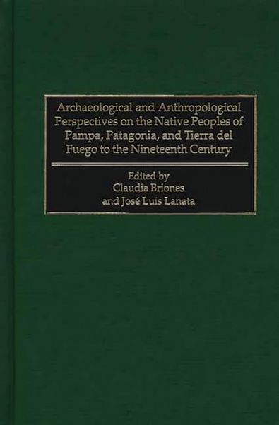 Produktbild: Archaeological and Anthropological Perspectives on the Native Peoples of Pampa, Patagonia, and Tierra del Fuego to the Nineteenth Century