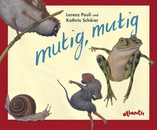Mutig, mutig - Miniformat, Gebundene Ausgabe von Lorenz Pauli, Atlantis Kinderbuch, 978-3-7152-0555-7