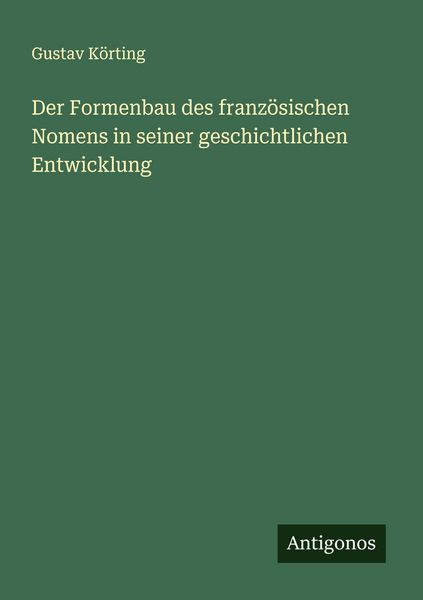 Produktbild: Der Formenbau des franz&ouml;sischen Nomens in seiner geschichtlichen Entwicklung