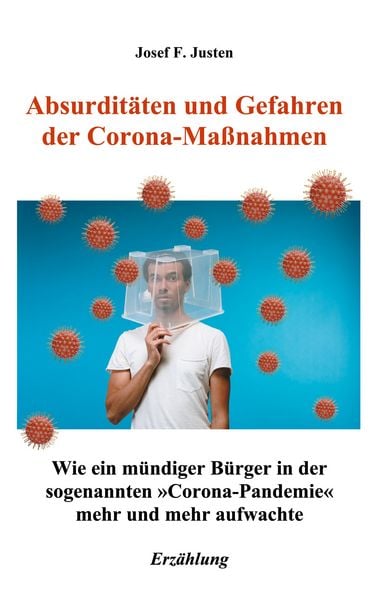 Absurditäten und Gefahren der Corona-Maßnahmen, Taschenbuch von Josef F. Justen, BoD – Books on Demand, 9783754374849