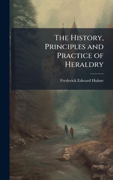 Produktbild: The History, Principles and Practice of Heraldry