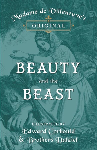 Produktbild: Madame de Villeneuve's Original Beauty and the Beast - Illustrated by Edward Corbould and Brothers Dalziel