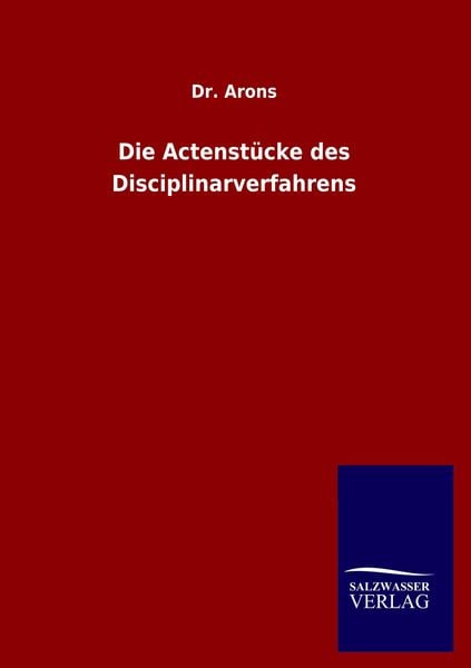 Die Actenstücke des Disciplinarverfahrens, Taschenbuch von Arons, Salzwasser, 9783846048184