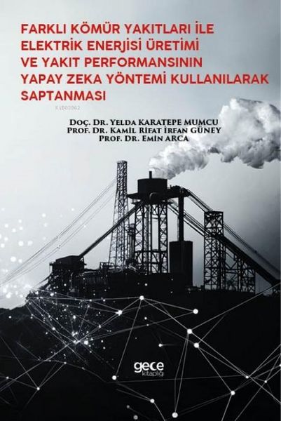 Produktbild: Farkli K&ouml;m&uuml;r Yakitlari Ile Elektrik Enerjisi &Uuml;retimi Ve Yakit Performansinin Yapay Zeka Y&ouml;ntemi Kullanilarak Saptanmasi