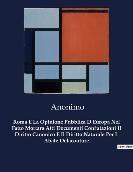 Produktbild: Roma E La Opinione Pubblica D Europa Nel Fatto Mortara Atti Documenti Confutazioni Il Diritto Canonico E Il Diritto Naturale Per L Abate Delacouture