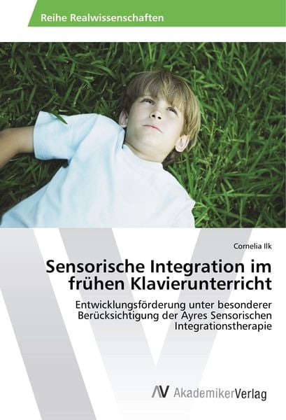Sensorische Integration im frühen Klavierunterricht, Taschenbuch von Cornelia Ilk, AV Akademikerverlag, 9786202210003