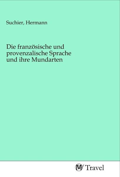 Produktbild: Die franz&ouml;sische und provenzalische Sprache und ihre Mundarten