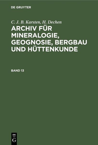 Produktbild: C. J. B. Karsten; H. Dechen: Archiv f&uuml;r Mineralogie, Geognosie, Bergbau und H&uuml;ttenkunde. Band 13