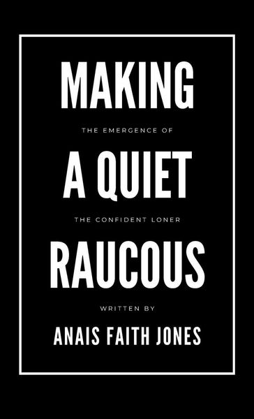 Produktbild: Making a Quiet Raucous, The Emergence of the Confident Loner