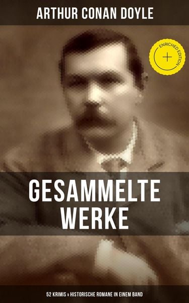 Produktbild: Gesammelte Werke von Sir Arthur Conan Doyle: 52 Krimis & Historische Romane in einem Band
