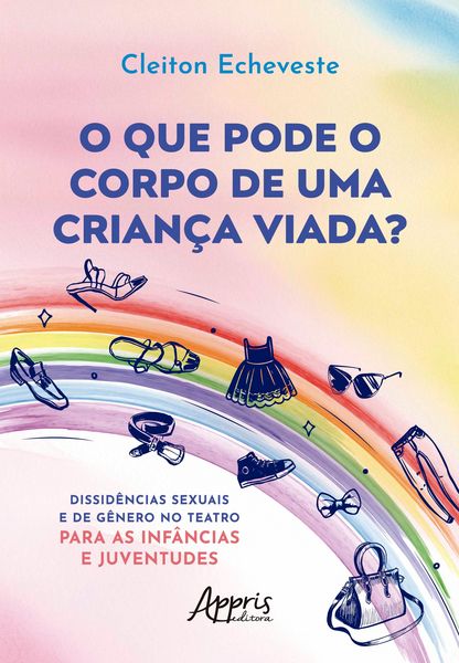 Produktbild: O que Pode o Corpo de uma Crian&ccedil;a Viada? Dissid&ecirc;ncias Sexuais e de G&ecirc;nero no Teatro para as Inf&acirc;ncias e Juventudes