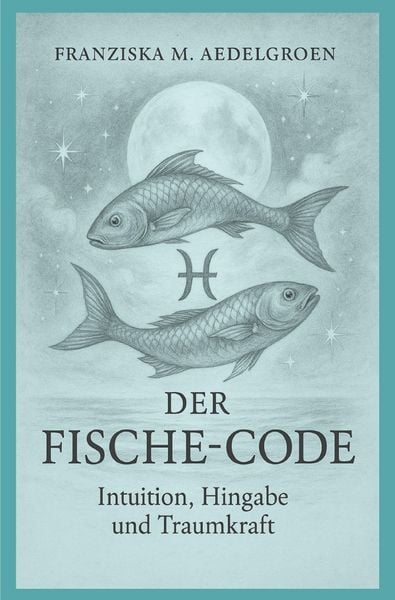 Produktbild: Der Fische-Code - Intuition, Hingabe und Traumkraft