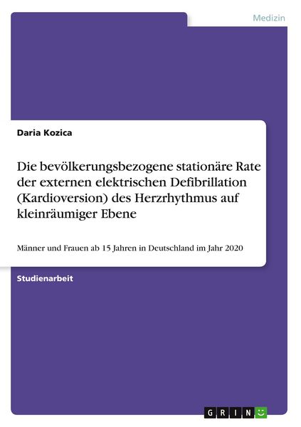 Produktbild: Die bev&ouml;lkerungsbezogene station&auml;re Rate der externen elektrischen Defibrillation (Kardioversion) des Herzrhythmus auf kleinr&auml;umiger Ebene