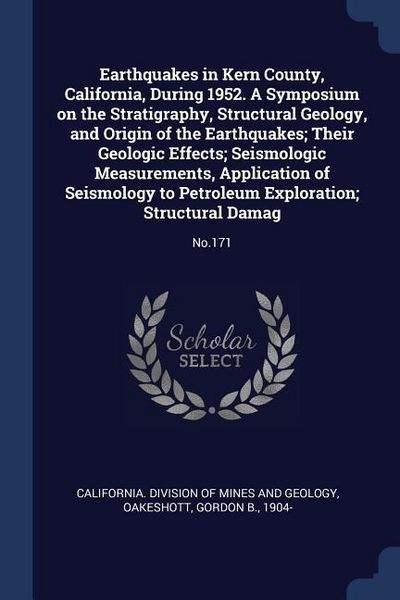 Produktbild: Earthquakes in Kern County, California, During 1952. A Symposium on the Stratigraphy, Structural Geology, and Origin of the Earthquakes; Their Geologi