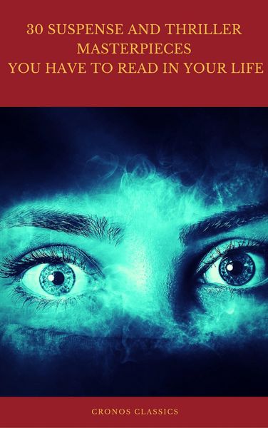 Produktbild: 30 Suspense and Thriller Masterpieces you have to read in your life (Best Navigation, Active TOC) (Cronos Classics)